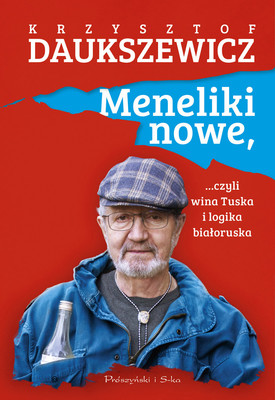 Krzysztof Daukszewicz - Meneliki nowe, czyli wina Tuska i logika białoruska