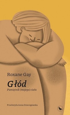 Roxane Gay - Głód. Pamiętnik (mojego) ciała