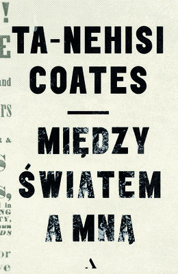 Ta-Nehisi Coates - Między światem a mną / Ta-Nehisi Coates - Between The World And Me