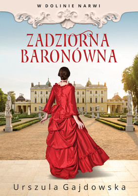 Urszula Gajdowska - Zadziorna baronówna. W dolinie Narwi