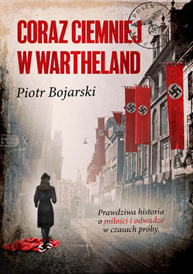 Piotr Bojarski - Coraz ciemniej w Wartheland