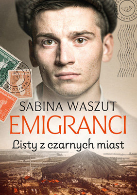 Sabina Waszut - Listy z czarnych miast. Emigranci. Tom 2