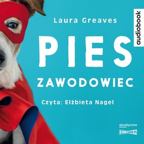 Laura Greaves - Pies zawodowiec. Opowieści o czworonogach, które żadnej pracy się nie boją