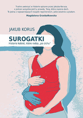 Jakub Korus - Surogatki. Historie kobiet, które rodzą 