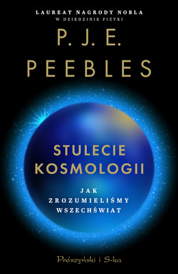P.J.E. Peebles - Stulecie kosmologii. Jak zrozumieliśmy Wszechświat
