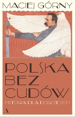Maciej Górny - Polska bez cudów. Historia dla dorosłych