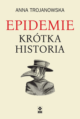 Anna Trojanowska - Epidemie. Krótka historia