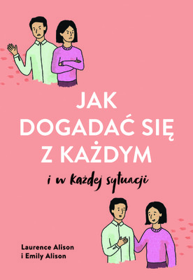 Laurence Alison, Emily Alison - Jak dogadać się z każdym w każdej sytuacji / Laurence Alison, Emily Alison - The Four Ways To Read People (and Talk To Anyone In)