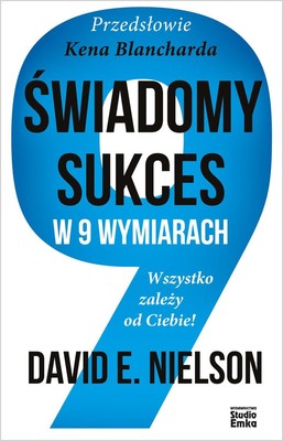 David E. Nielson - Świadomy sukces w 9 wymiarach. Wszystko zależy od Ciebie!