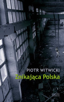 Piotr Witwicki - Znikająca Polska