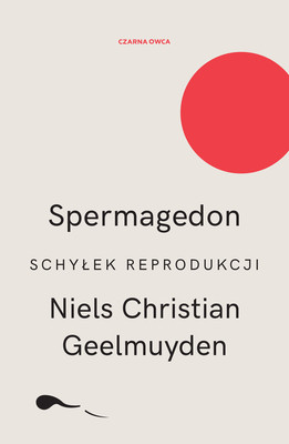 Niels Christian Geelmuyden - Spermagedon / Niels Christian Geelmuyden - Spermageddon. Fertility In Free Fall