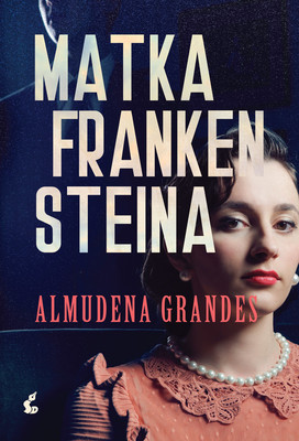 Almudena Grandes - Matka Frankensteina / Almudena Grandes - La Madre De Frankenstein