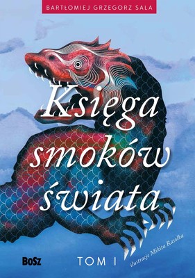 Bartłomiej Grzegorz Sala, Mikita Rasolka - Księga smoków świata. Tom 1
