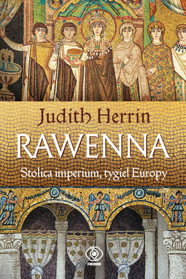 Judith Herrin - Rawenna. Stolica imperium, tygiel Europy