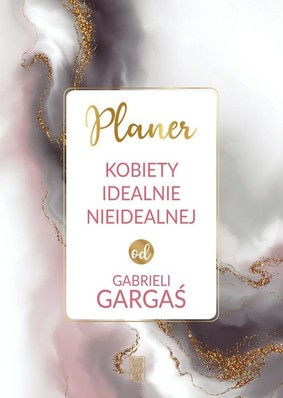 Gabriela Gargaś - Planer kobiety idealnie nieidealnej od Gabrieli Gargaś