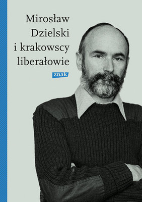 Szymon Bródka - Mirosław Dzielski i krakowscy liberałowie
