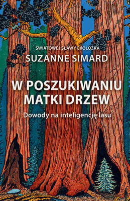 Suzanne Simard - W poszukiwaniu Matki Drzew. Dowody na inteligencję lasu