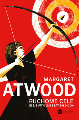 Margaret Atwood - Ruchome cele / Margaret Atwood - Moving Targets
