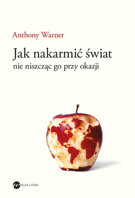 Anthony Warner - Jak nakarmić świat, nie niszcząc go przy okazji / Anthony Warner - Ending Hunger