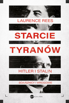 Laurence Rees - Starcie tyranów. Hitler i Stalin - sojusznicy i wrogowie / Laurence Rees - Hitler And Stalin. The Tyrans And The Second World War