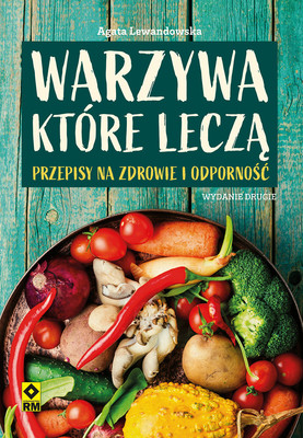 Agata Lewandowska - Warzywa które leczą. Przepisy na zdrowie i odporność