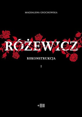 Magdalena Grochowska - Różewicz. Rekonstrukcja. Tom 1