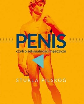 Sturla Pilskog - Penis, czyli o seksualności mężczyzn