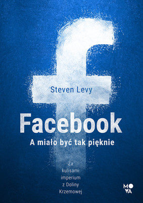 Steven Levy - Facebook. A miało być tak pięknie