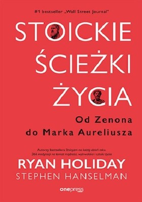 Ryan Holiday, Stephen Hanselman - Stoickie ścieżki życia. Od Zenona do Marka Aureliusza