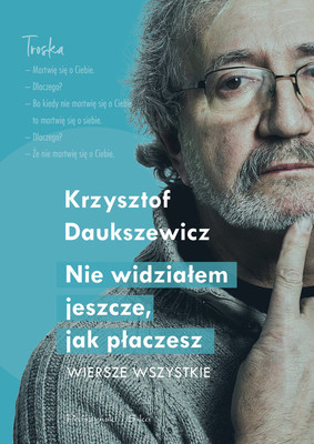 Krzysztof Daukszewicz - Nie widziałem, jak płaczesz. Wiersze wszystkie