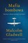 Malcolm Gladwell - Mafia Bombowa. Opowieść O Obsesji, Innowacji I Moralności
