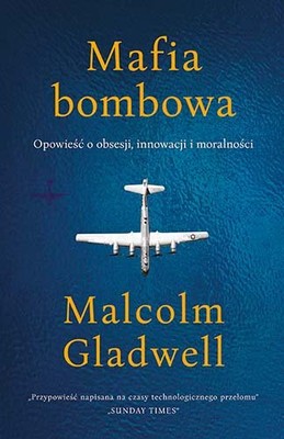 Malcolm Gladwell - Mafia bombowa. Opowieść o obsesji, innowacji i moralności / Malcolm Gladwell - Mafia Bombowa. Opowieść O Obsesji, Innowacji I Moralności