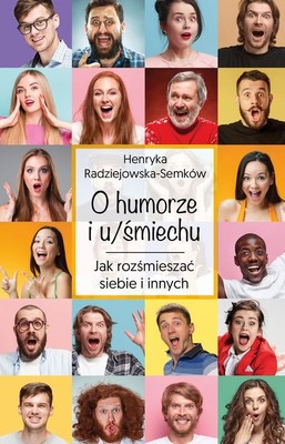 Henryka Radziejewska-Semków - O humorze i u/śmiechu. Jak rozśmieszać siebie i innych