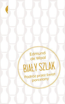 Edmund de Waal - Biały szlak. Podróż przez świat porcelany