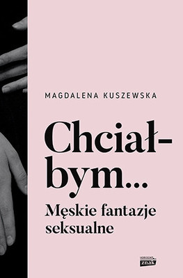 Magdalena Kuszewska - Chciałbym... Męskie fantazje seksualne
