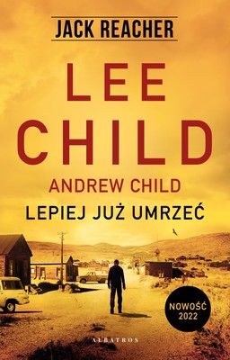 Lee Child, Andrew Child - Lepiej już umrzeć / Lee Child, Andrew Child - Better Of Dead