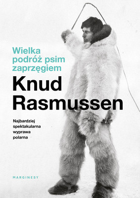 Knud Rasmussen - Wielka podróż psim zaprzęgiem