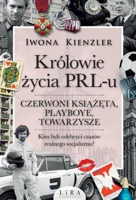 Iwona Kienzler - Królowie życia PRL-u