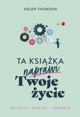 Helen Thomson - Ta ksiażka naprawi Twoje życie / Helen Thomson - This Book Could Fix Your Life: The Science Of Self Help