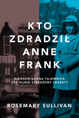 Rosemary Sullivan - Kto zdradził Anne Frank / Rosemary Sullivan - The Betrayal Of Anne Frank
