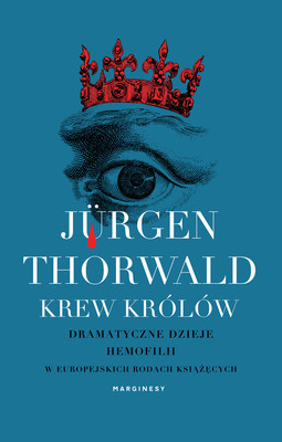 Jürgen Thorwald - Krew królów. Dramatyczne dzieje hemofilii w europejskich rodach książęcych