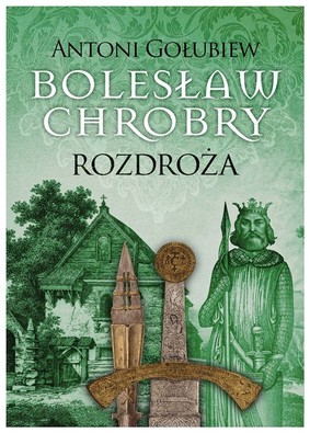 Antoni Gołubiew - Bolesław Chrobry. Rozdroża