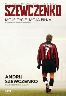 Andrij Szewczenko, Alessandro Alciato - Szewczenko. Moje życie, moja piłka / Andrij Szewczenko, Alessandro Alciato - Forza Gentile. La Mia Vita, Il Mio Calcio