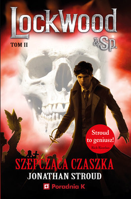 Jonathan Stroud - Szepcząca czaszka. Lockwood & Sp. Tom 2 / Jonathan Stroud - Lockwood & Co: The Whispering Skull