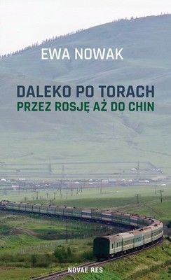 Ewa Nowak - Daleko po torach. Przez Rosję aż do Chin