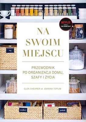 Clea Shearer, Joanna Teplin - Na swoim miejscu. Przewodnik po organizacji domu, szafy i życia