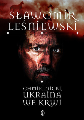 Sławomir Leśniewski - Chmielnicki. Ukraina we krwi
