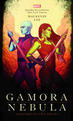 Mackenzi Lee - Gamora i Nebula. Siostrzeństwo broni. Marvel