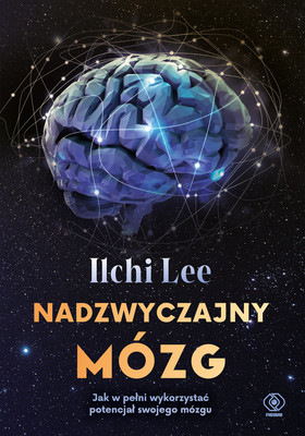 Ilchi Lee - Nadzwyczajny mózg. Jak w pełni wykorzystać potencjał swojego mózgu