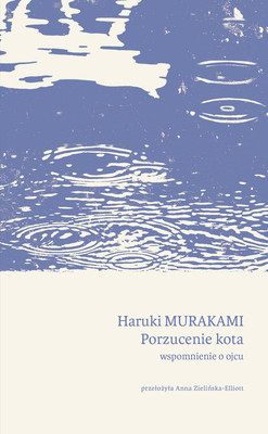 Haruki Murakami - Porzucenie kota. Wspomnienie o ojcu / Haruki Murakami - Neko O Suteru - Chichioya Ni Tsuite Kataru Toki